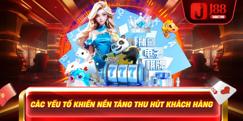 Các yếu tố khiến nền tảng thu hút khách hàng