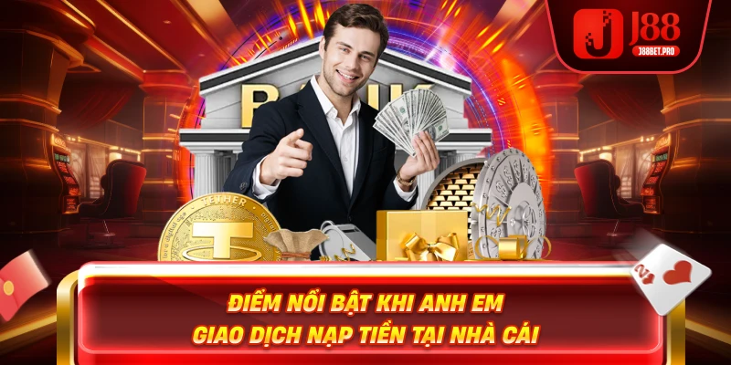 Nạp Tiền J88 – Tăng Tốc Trải Nghiệm Cá Cược Ngay Hôm Nay 2 Điểm nổi bật khi anh em giao dịch nạp tiền tại nhà cái