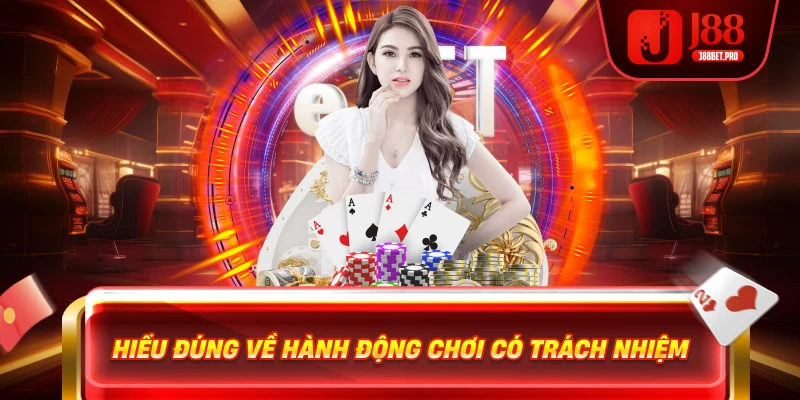Hiểu đúng về hành động chơi có trách nhiệm