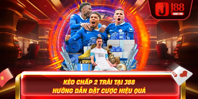 Kèo Chấp 2 Trái Tại J88 – Hướng Dẫn Đặt Cược Hiệu Quả 1 Kèo Chấp 2 Trái Tại J88 – Hướng Dẫn Đặt Cược Hiệu Quả