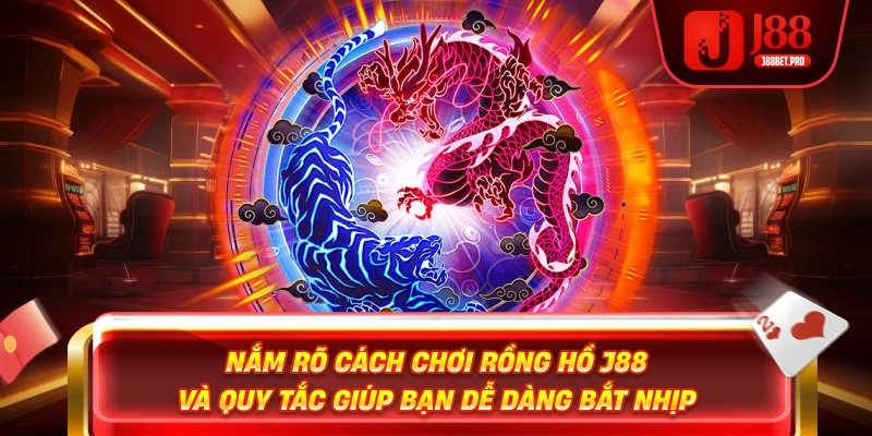 Rồng Hổ J88 – Trải Nghiệm Đỉnh Cao Tại Sân Chơi Uy Tín 3 Nắm rõ cách chơi Rồng Hồ J88 và quy tắc giúp bạn dễ dàng bắt nhịp