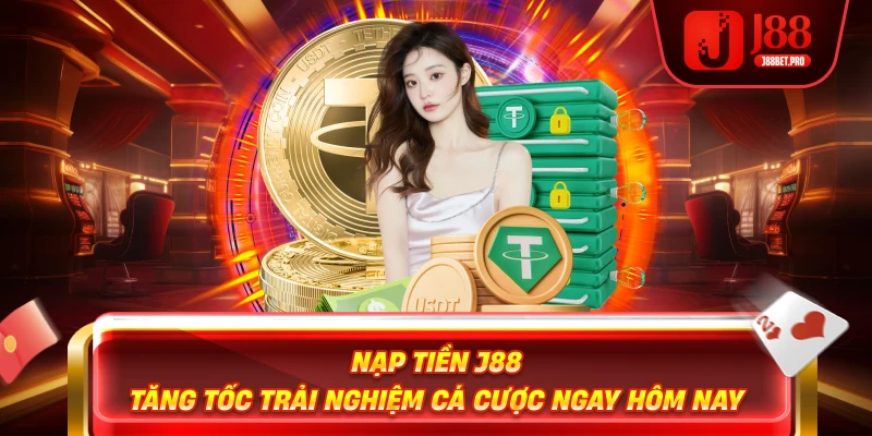 Nạp Tiền J88 – Tăng Tốc Trải Nghiệm Cá Cược Ngay Hôm Nay 1 Nạp Tiền J88 – Tăng Tốc Trải Nghiệm Cá Cược Ngay Hôm Nay