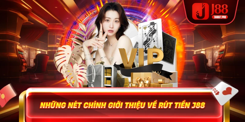 Rút Tiền J88 – Trải Nghiệm Đỉnh Cao Với Thao Tác Dễ Dàng 2 Những nét chính giới thiệu về rút tiền J88