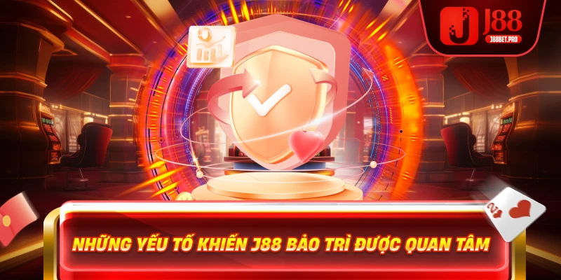 Những yếu tố khiến J88 bảo trì được quan tâm