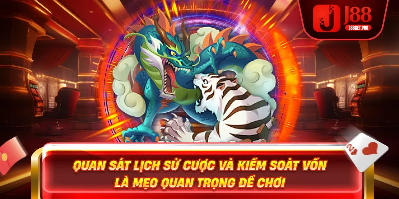 Rồng Hổ J88 – Trải Nghiệm Đỉnh Cao Tại Sân Chơi Uy Tín 4 Quan sát lịch sử cược và kiểm soát vốn là mẹo quan trọng để chơi