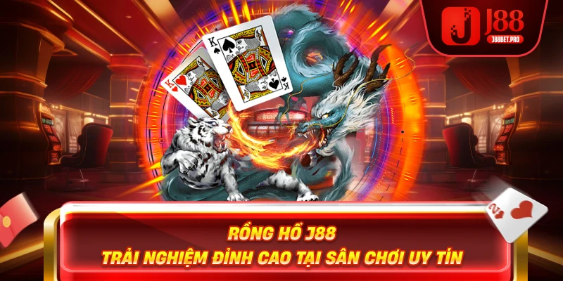 Rồng Hổ J88 – Trải Nghiệm Đỉnh Cao Tại Sân Chơi Uy Tín