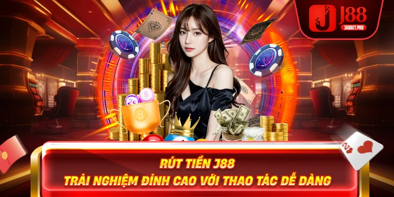 Rút Tiền J88 – Trải Nghiệm Đỉnh Cao Với Thao Tác Dễ Dàng 1 Rút Tiền J88 – Trải Nghiệm Đỉnh Cao Với Thao Tác Dễ Dàng