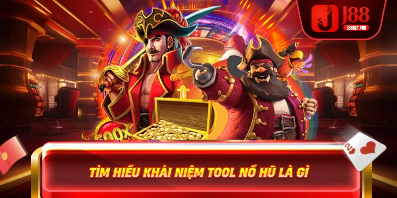 Tìm hiểu khái niệm tool nổ hũ là gì