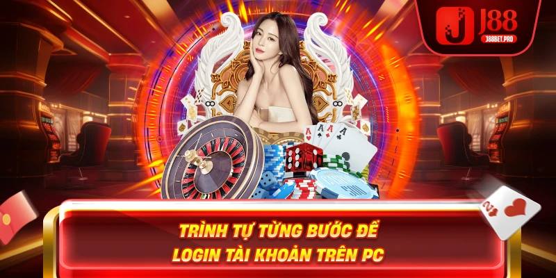 Đăng Nhập J88 – Mở Cửa Thế Giới Cá Cược Trong Một Cú Click 2 Trình tự từng bước để login tài khoản trên PC