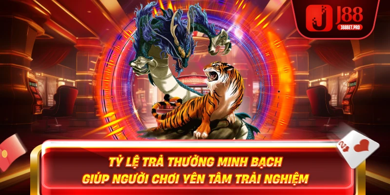 Rồng Hổ J88 – Trải Nghiệm Đỉnh Cao Tại Sân Chơi Uy Tín 2 Tỷ lệ trả thưởng minh bạch giúp người chơi yên tâm trải nghiệm